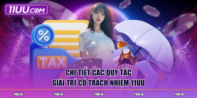 Chi tiết các quy tắc giải trí có trách nhiệm 11UU