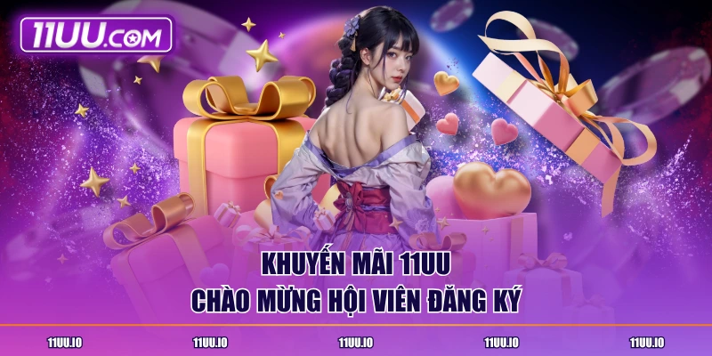 Khuyến mãi 11UU chào mừng hội viên đăng ký