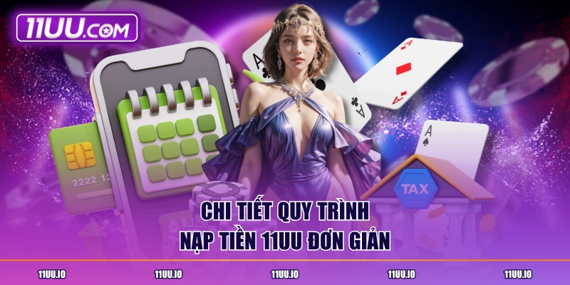 Chi tiết quy trình nạp tiền 11UU đơn giản