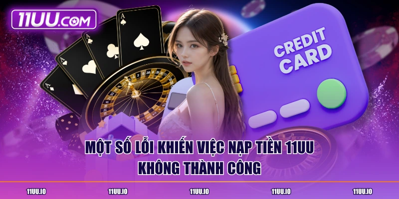 Một số lỗi khiến việc nạp tiền 11UU không thành công